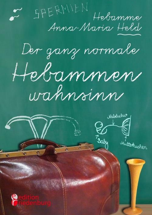 Cover of the book Der ganz normale Hebammenwahnsinn by Anna-Maria Held, Edition Riedenburg E.U.
