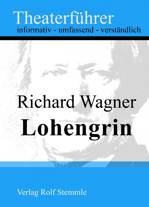 Cover of the book Lohengrin - Theaterführer im Taschenformat zu Richard Wagner by Rolf Stemmle, Stemmle, Rolf