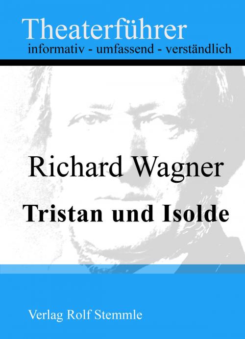 Cover of the book Tristan und Isolde - Theaterführer im Taschenformat zu Richard Wagner by Rolf Stemmle, Stemmle, Rolf