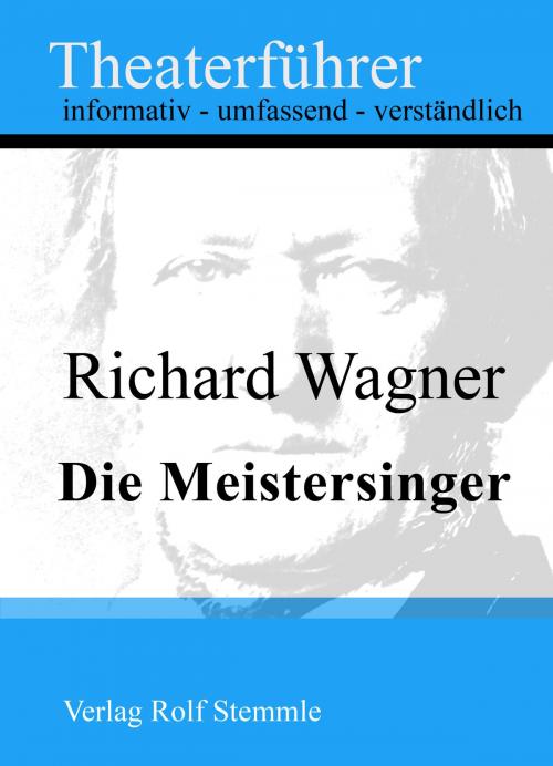 Cover of the book Die Meistersinger - Theaterführer im Taschenformat zu Richard Wagner by Rolf Stemmle, Stemmle, Rolf