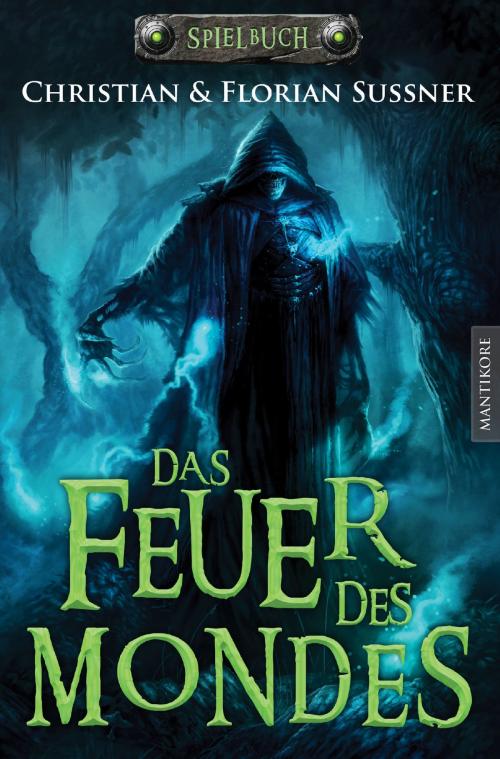 Cover of the book Das Feuer des Mondes: Ein Fantasy-Spielbuch by Florian Sußner, Christian Sußner, Mantikore-Verlag