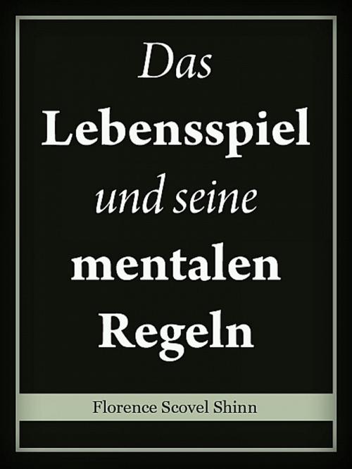 Cover of the book Das Lebensspiel und seine mentalen Regeln by Florence Scovel Shinn, Florence Scovel Shinn
