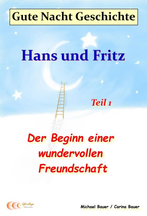Cover of the book Gute-Nacht-Geschichte: Hans und Fritz - Der Beginn einer wundervollen Freundschaft by Michael Bauer, Carina Bauer, Michael Bauer - Lifecollege