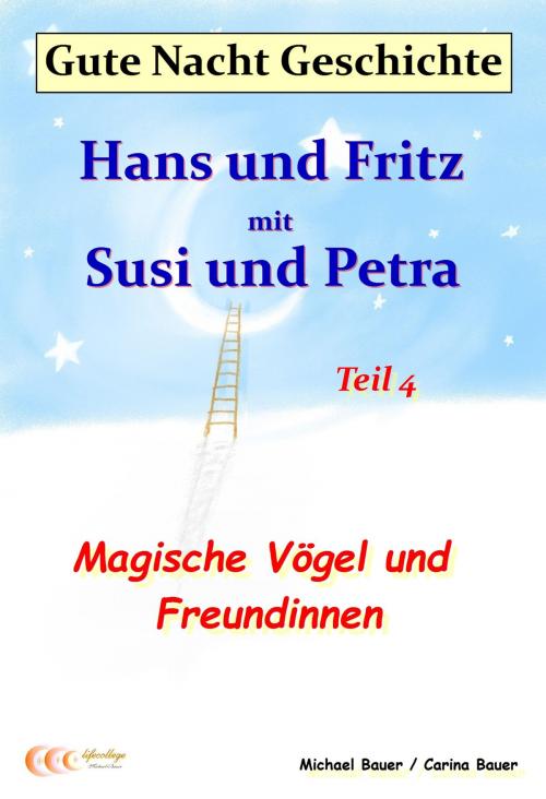 Cover of the book Gute-Nacht-Geschichte: Hans und Fritz mit Susi und Petra - Magische Vögel und Freundinnen by Michael Bauer, Carina Bauer, Michael Bauer - Lifecollege