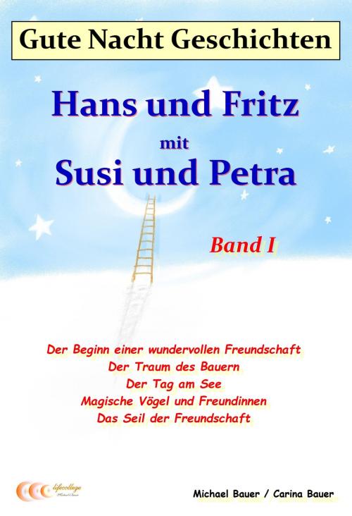 Cover of the book Gute-Nacht-Geschichten: Hans und Fritz mit Susi und Petra - Band I by Michael Bauer, Carina Bauer, Michael Bauer - Lifecollege