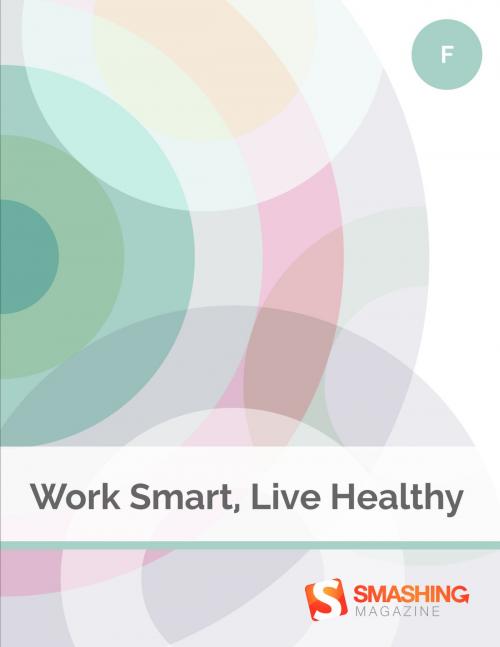 Cover of the book Work Smart, Live Healthy by Smashing Magazine, Smashing Magazine GmbH