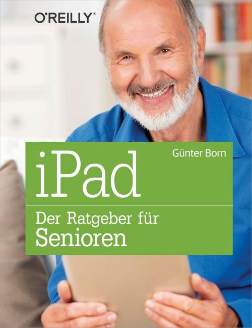Cover of the book iPad - Der Ratgeber für Senioren by Günter Born, O'Reilly Media