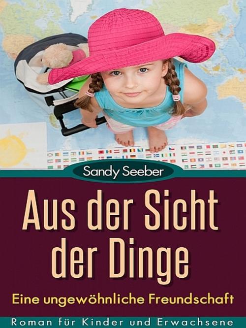 Cover of the book Aus der Sicht der Dinge by Sandy Seeber, XinXii-GD Publishing