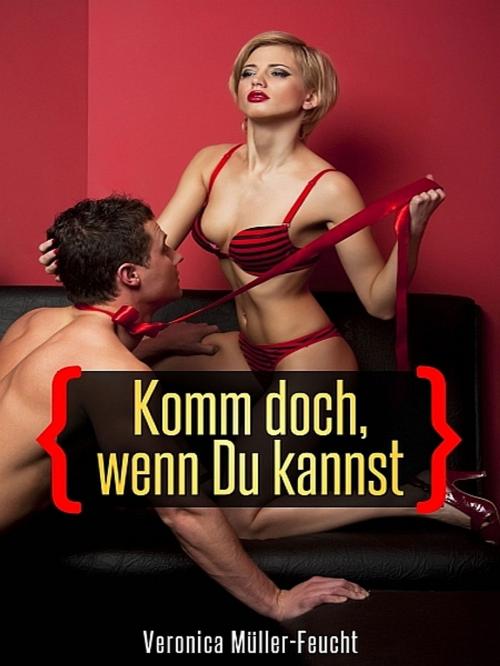 Cover of the book Komm doch, wenn du kannst by Veronica Müller-Feucht, XinXii-GD Publishing