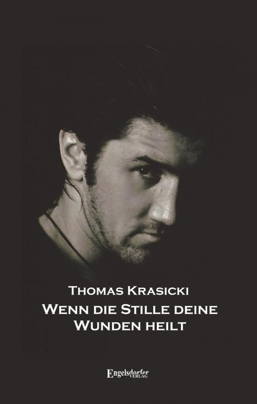 Cover of the book Wenn die Stille deine Wunden heilt by Thomas Krasicki, Engelsdorfer Verlag