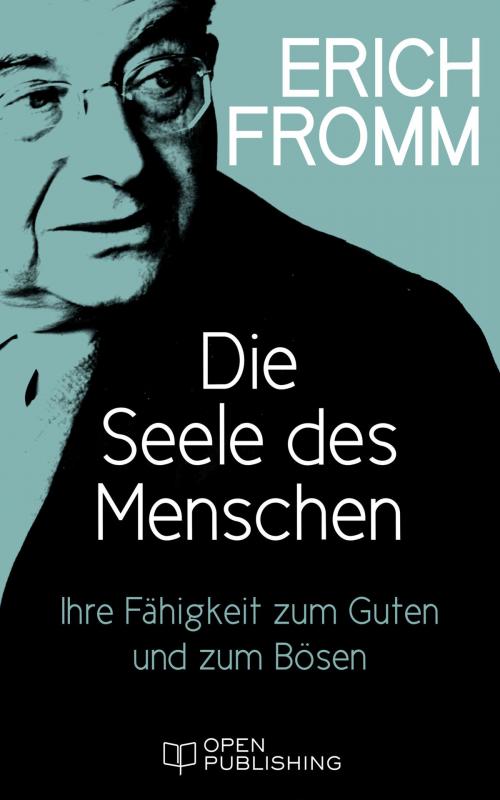 Cover of the book Die Seele des Menschen. Ihre Fähigkeit zum Guten und zum Bösen by Erich Fromm, Edition Erich Fromm