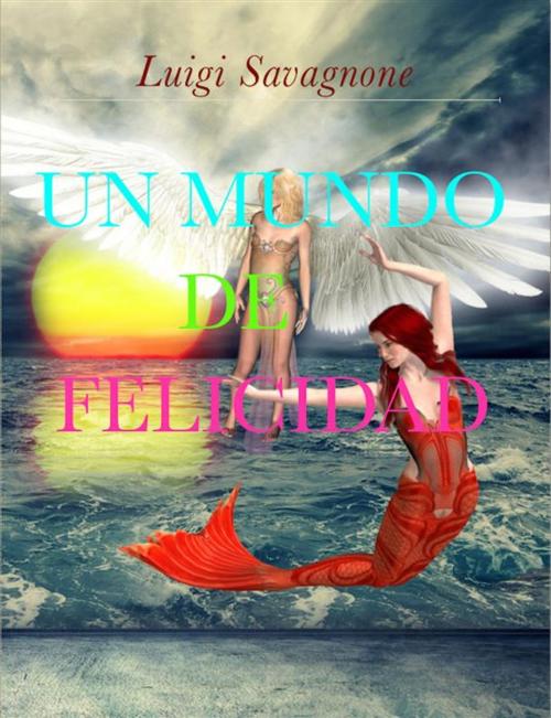 Cover of the book Un Mundo de Felicidad by Luigi Savagnone, Luigi Savagnone