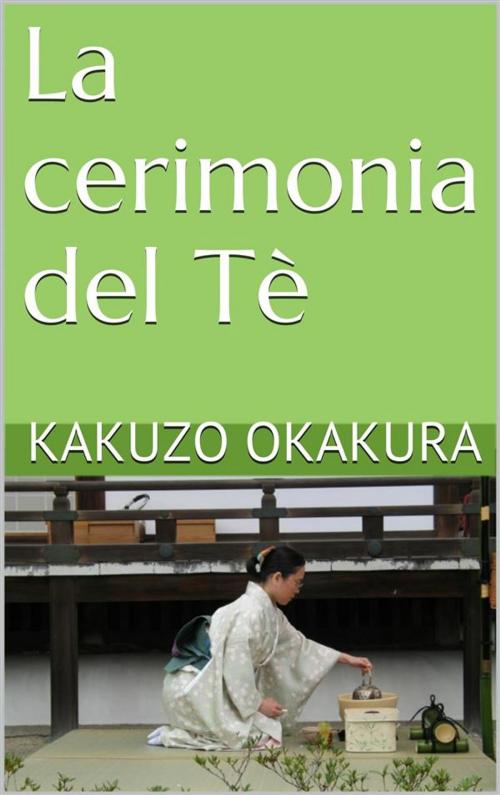 Cover of the book La cerimonia del Tè (translated) by Kakuzo Okakura, Kakuzo Okakura