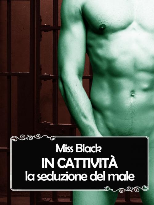 Cover of the book In cattività: la seduzione del male by Miss Black, Miss Black