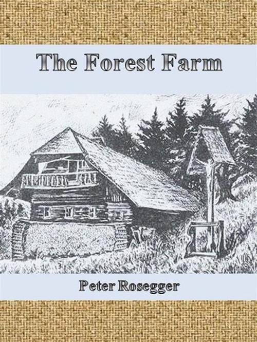 Cover of the book The Forest Farm by Peter Rosegger, Peter Rosegger