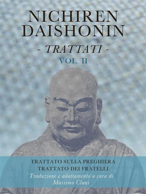 Cover of the book Nichiren Daishonin - Trattati - Vol. 2 by Massimo Claus, Massimo Claus