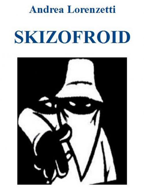 Cover of the book Skizofroid by Andrea Lorenzetti, Andrea Lorenzetti