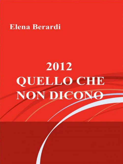Cover of the book 2012 - Quello che non dicono by Elena Berardi, Elena Berardi