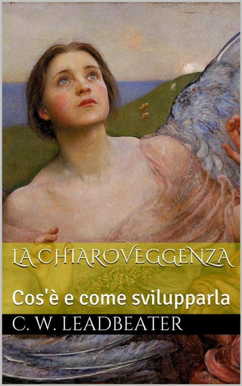Cover of the book La chiaroveggenza (translated) by C.w Leadbeater, C.w Leadbeater