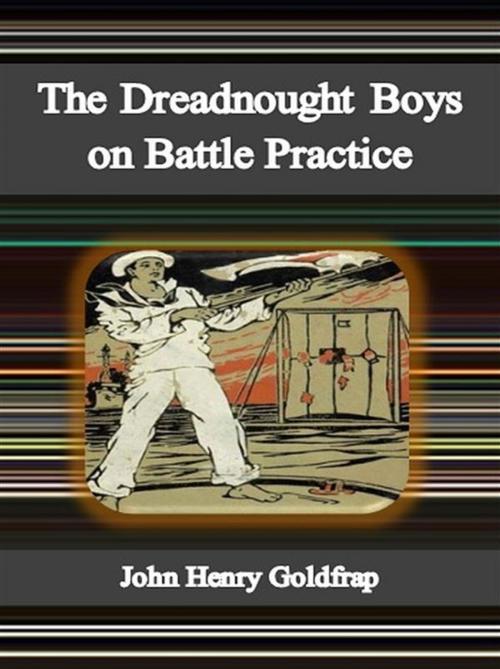 Cover of the book The Dreadnought Boys on Battle Practice by John Henry Goldfrap, John Henry Goldfrap