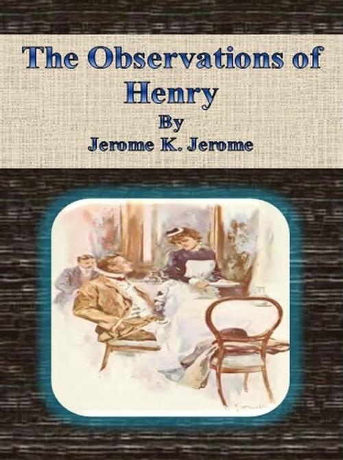 Cover of the book The Observations of Henry by Jerome K. Jerome, Jerome K. Jerome