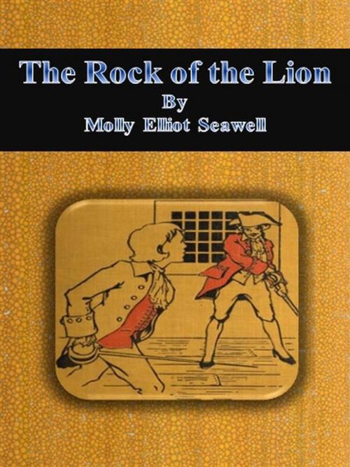 Cover of the book The Rock of the Lion by Molly Elliot Seawell, Molly Elliot Seawell