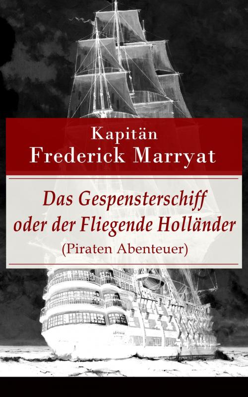 Cover of the book Das Gespensterschiff oder der Fliegende Holländer (Piraten Abenteuer) by Kapitän Frederick Marryat, e-artnow