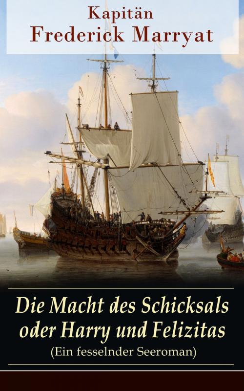 Cover of the book Die Macht des Schicksals oder Harry und Felizitas (Ein fesselnder Seeroman) by Kapitän Frederick Marryat, e-artnow