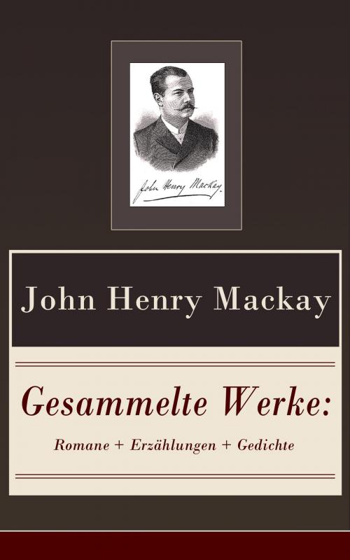 Cover of the book Gesammelte Werke: Romane + Erzählungen + Gedichte by John Henry Mackay, e-artnow