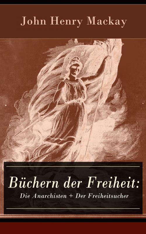 Cover of the book Büchern der Freiheit: Die Anarchisten + Der Freiheitsucher by John Henry Mackay, e-artnow