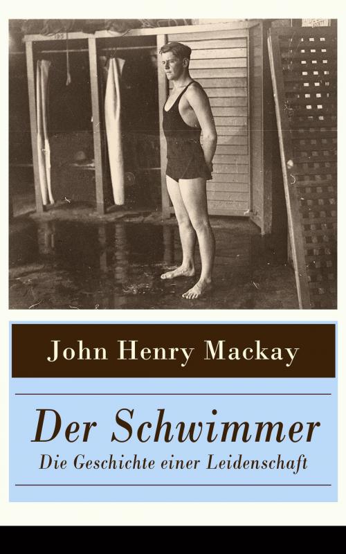 Cover of the book Der Schwimmer - Die Geschichte einer Leidenschaft by John Henry Mackay, e-artnow