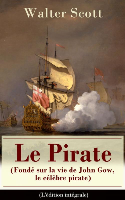 Cover of the book Le Pirate (Fondé sur la vie de John Gow, le célèbre pirate) - L'édition intégrale by Walter  Scott, e-artnow