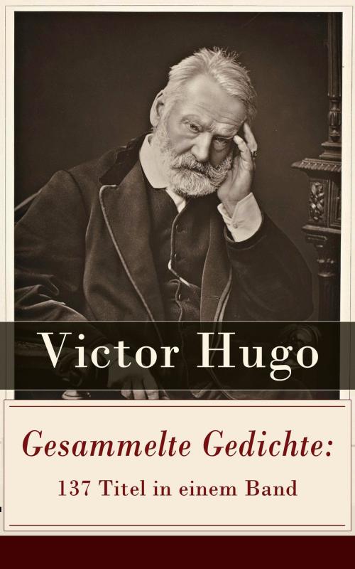 Cover of the book Gesammelte Gedichte: 137 Titel in einem Band by Victor Hugo, e-artnow
