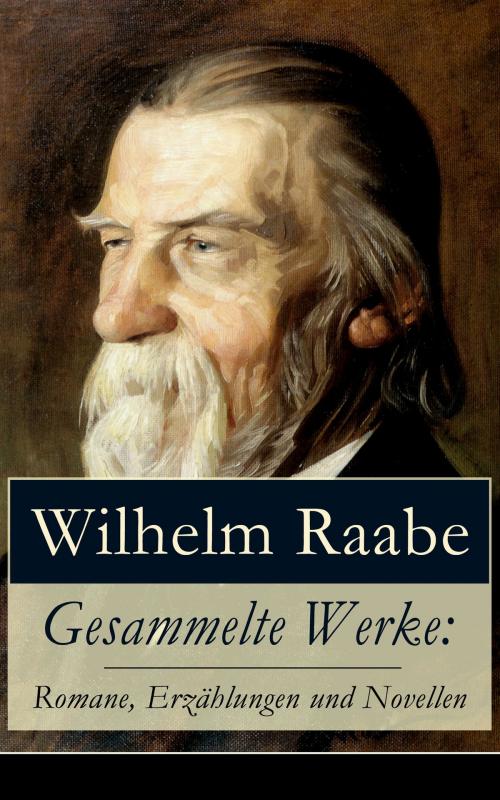 Cover of the book Gesammelte Werke: Romane, Erzählungen und Novellen by Wilhelm Raabe, e-artnow