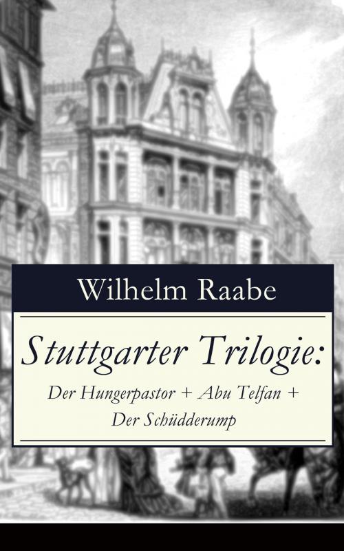 Cover of the book Stuttgarter Trilogie: Der Hungerpastor + Abu Telfan + Der Schüdderump by Wilhelm Raabe, e-artnow