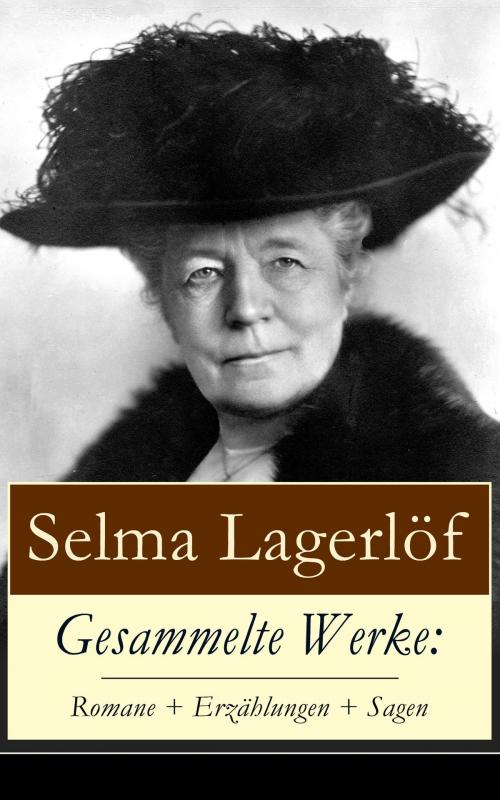 Cover of the book Gesammelte Werke: Romane + Erzählungen + Sagen by Selma Lagerlöf, e-artnow