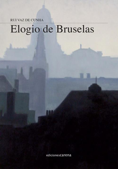 Cover of the book Elogio de Bruselas by Rui Vaz de Cunha, Carena