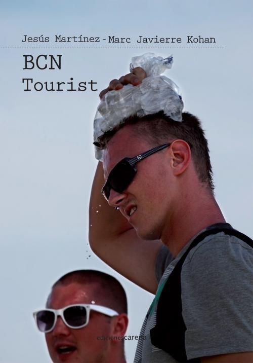 Cover of the book BCN Tourist by Marc Javierre, Jesús Martínez, Carena