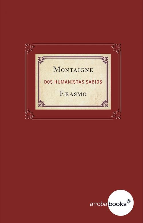 Cover of the book Montaigne y Erasmo. Dos humanistas sabios by AA. VV., Círculo de Lectores