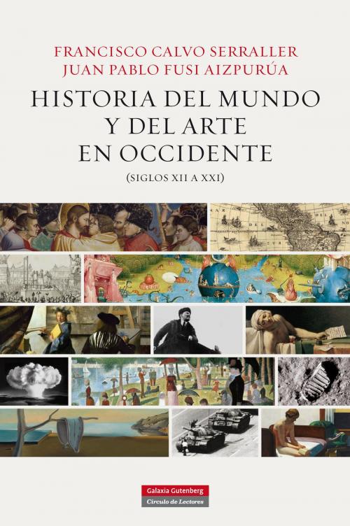 Cover of the book Historia del mundo y del arte en Occidente (siglos XII a XXI) by Francisco Calvo Serraller, Juan Pablo Fusi Aizpurúa, Galaxia Gutenberg