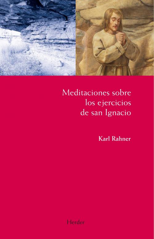 Cover of the book Meditaciones sobre los ejercicios de San Ignacio by Karl Rahner, Herder Editorial