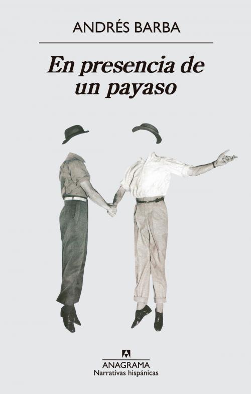 Cover of the book En presencia de un payaso by Andrés Barba, Editorial Anagrama