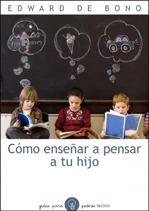 Cover of the book Cómo enseñar a pensar a tu hijo by Edward de Bono, Grupo Planeta