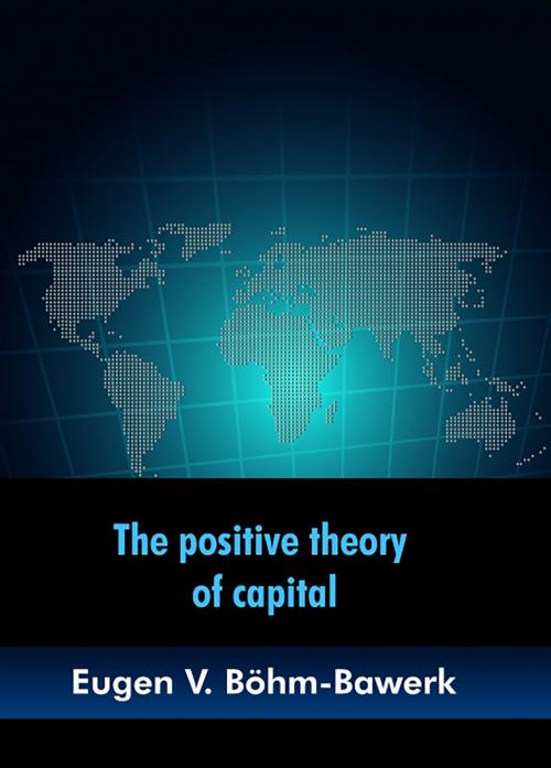 Cover of the book The positive theory of capital by Eugen V. Böhm-Bawerk, Editorial Bubok Publishing