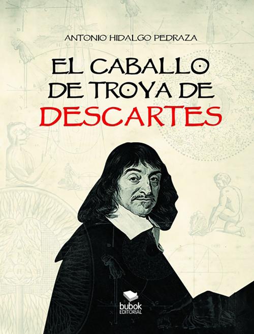 Cover of the book El caballo de Troya de Descartes by Antonio Hidalgo Pedraza, Editorial Bubok Publishing