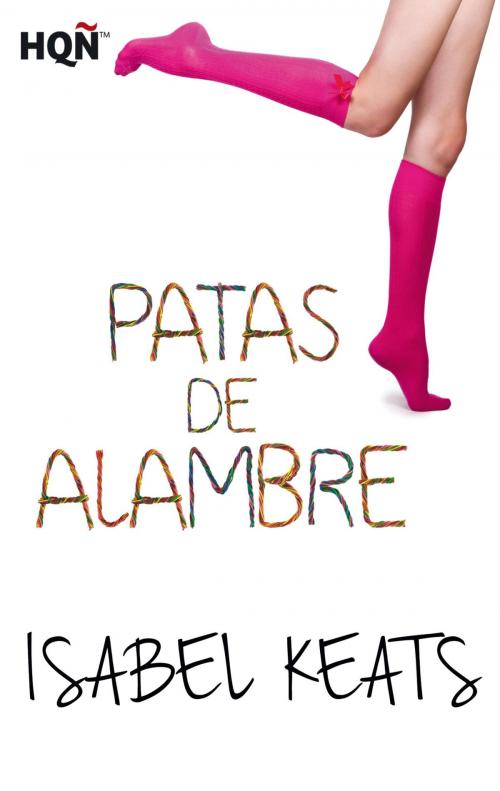 Cover of the book Patas de alambre by Isabel Keats, Harlequin, una división de HarperCollins Ibérica, S.A.
