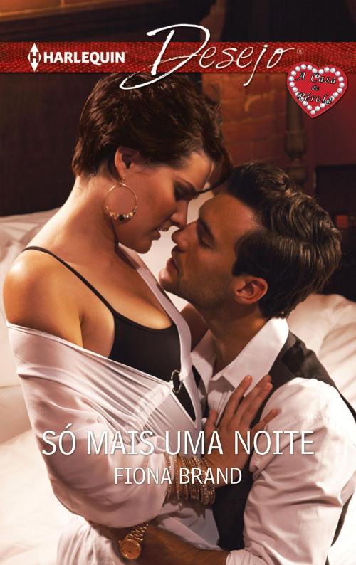 Cover of the book Só mais uma noite by Fiona Brand, Harlequin, uma divisão de HarperCollins Ibérica, S.A.