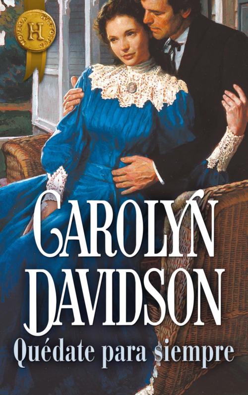 Cover of the book Quédate para siempre by Carolyn Davidson, Harlequin, una división de HarperCollins Ibérica, S.A.