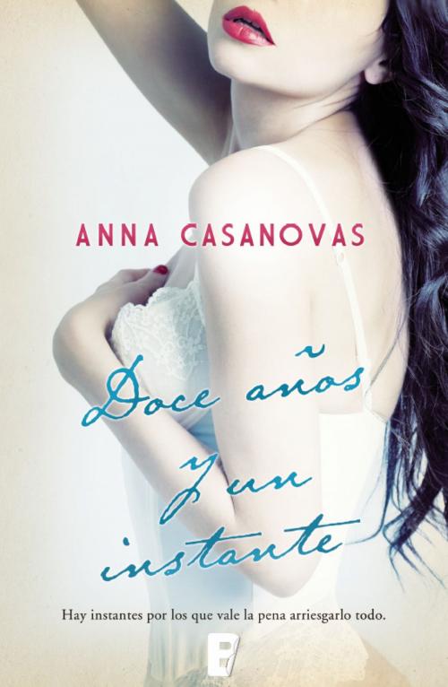 Cover of the book Doce años y un instante by Anna Casanovas, Penguin Random House Grupo Editorial España