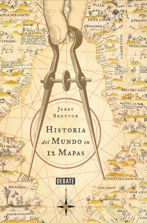 Cover of the book Historia del mundo en 12 mapas by Jerry Brotton, Penguin Random House Grupo Editorial España